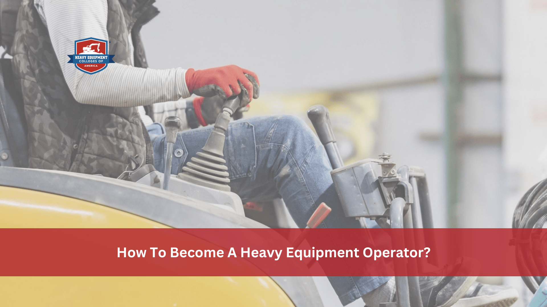 Read more about the article How To Become A Heavy Equipment Operator?