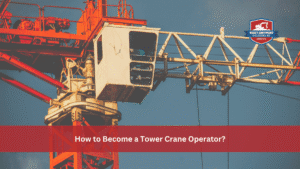 How to Become a Tower Crane Operator
